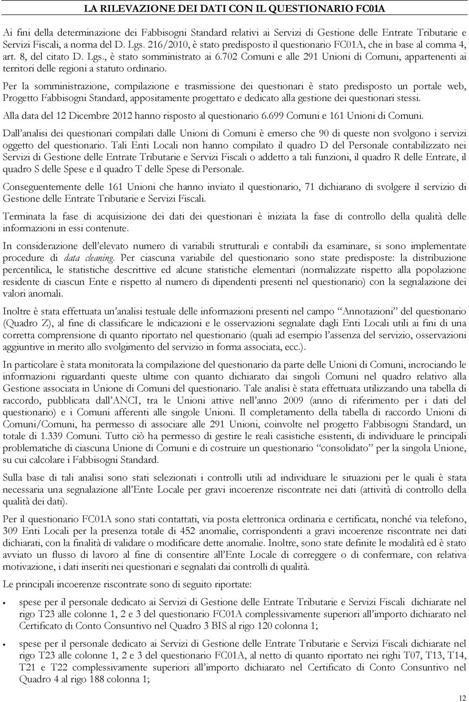 702 Comuni e alle 291 Unioni di Comuni, appartenenti ai territori delle regioni a statuto ordinario.