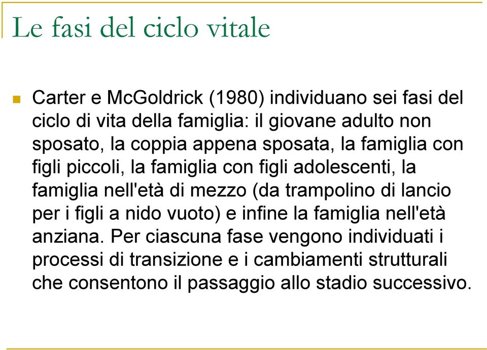 appena sposata, la famiglia con figli piccoli, la famiglia con figli adolescenti, la famiglia nell'età di mezzo (da