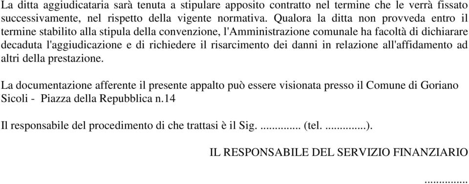 e di richiedere il risarcimento dei danni in relazione all'affidamento ad altri della prestazione.