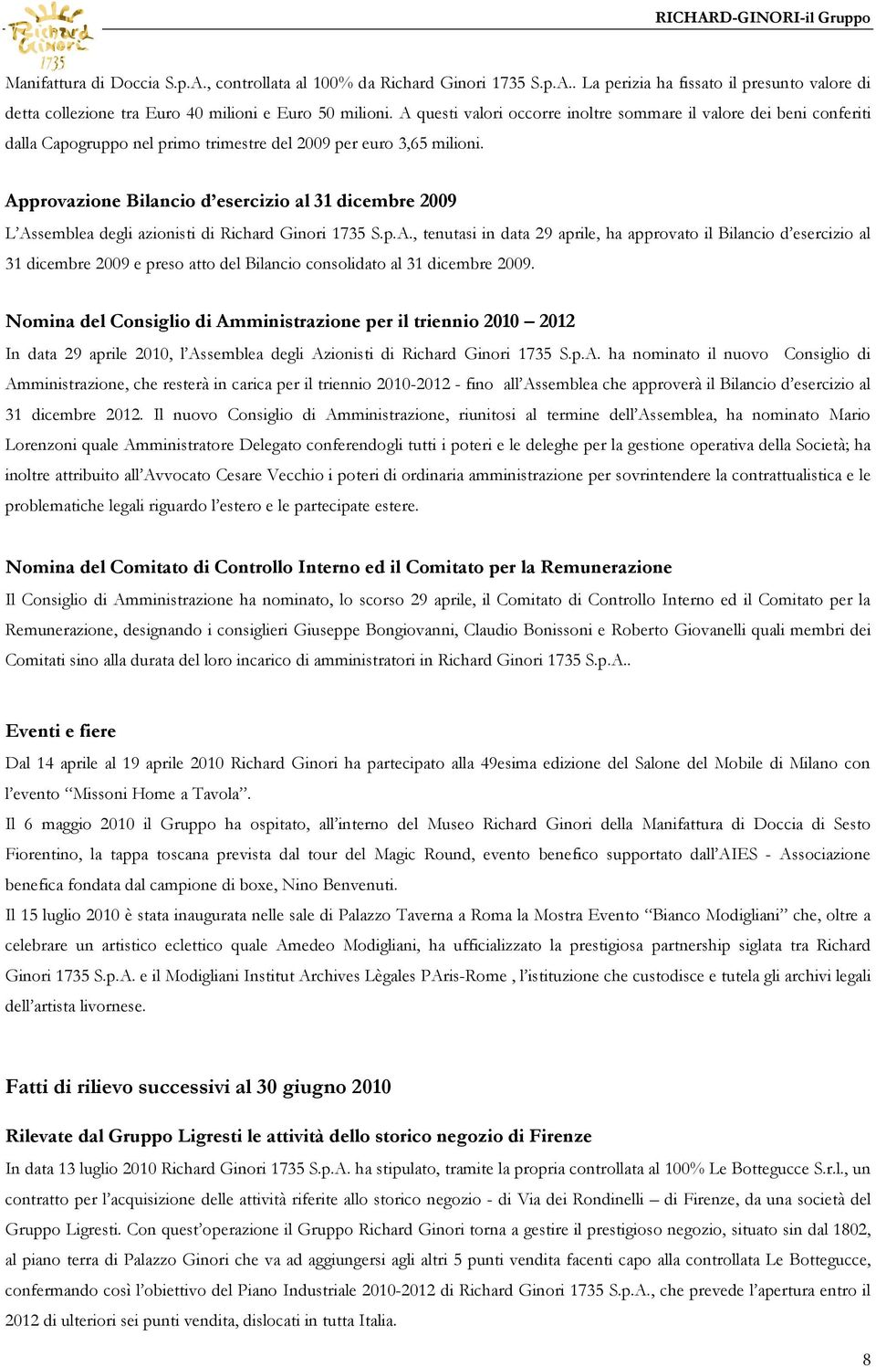 Approvazione Bilancio d esercizio al 31 dicembre 2009 L Assemblea degli azionisti di Richard Ginori 1735 S.p.A., tenutasi in data 29 aprile, ha approvato il Bilancio d esercizio al 31 dicembre 2009 e preso atto del Bilancio consolidato al 31 dicembre 2009.