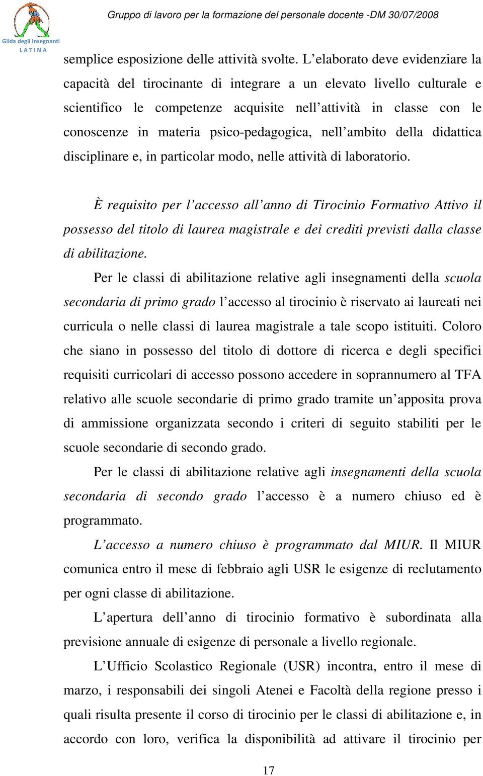 psico-pedagogica, nell ambito della didattica disciplinare e, in particolar modo, nelle attività di laboratorio.