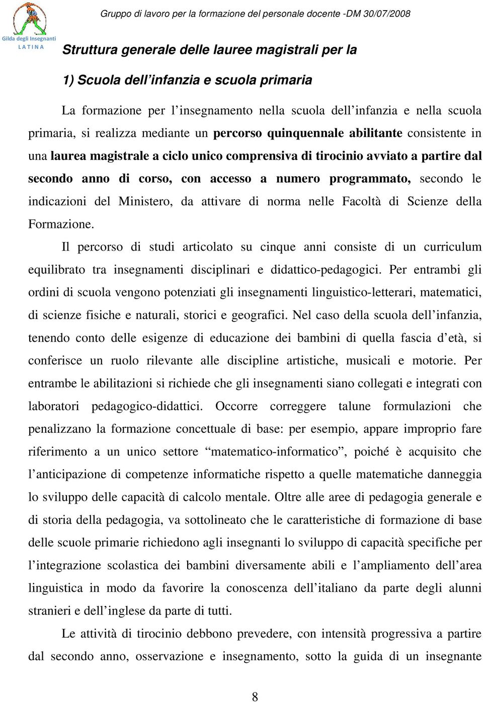 le indicazioni del Ministero, da attivare di norma nelle Facoltà di Scienze della Formazione.