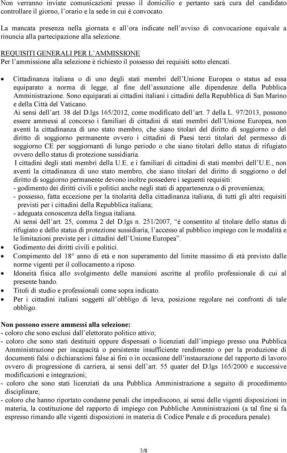 REQUISITI GENERALI PER L AMMISSIONE Per l ammissione alla selezione è richiesto il possesso dei requisiti sotto elencati.