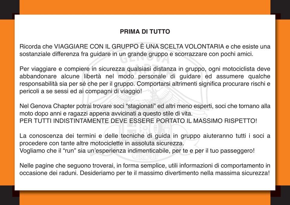 per il gruppo. Comportarsi altrimenti significa procurare rischi e pericoli a se sessi ed ai compagni di viaggio!