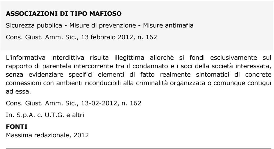 soci della società interessata, senza evidenziare specifici elementi di fatto realmente sintomatici di concrete connessioni con ambienti