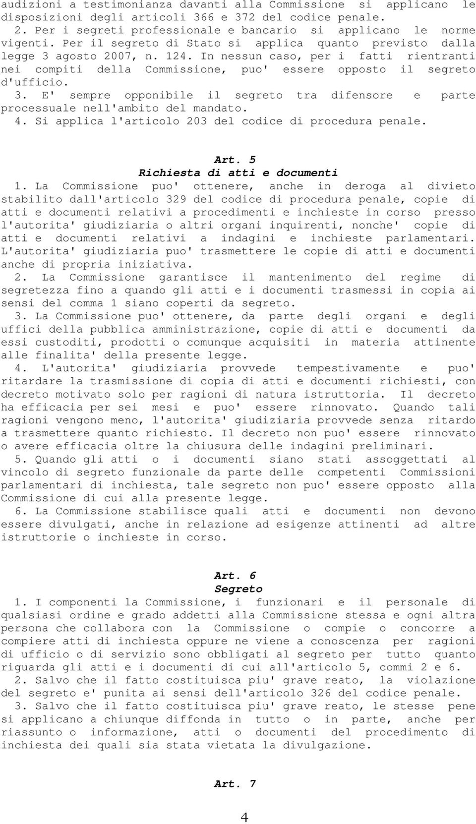 4. Si applica l'articolo 203 del codice di procedura penale. Art. 5 Richiesta di atti e documenti 1.