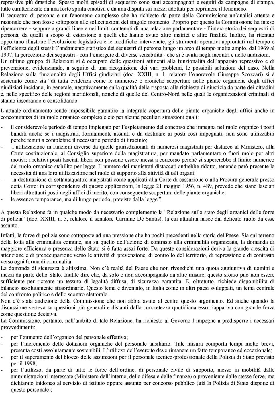 fenomeno. Il sequestro di persona è un fenomeno complesso che ha richiesto da parte della Commissione un analisi attenta e razionale che non fosse sottoposta alle sollecitazioni del singolo momento.