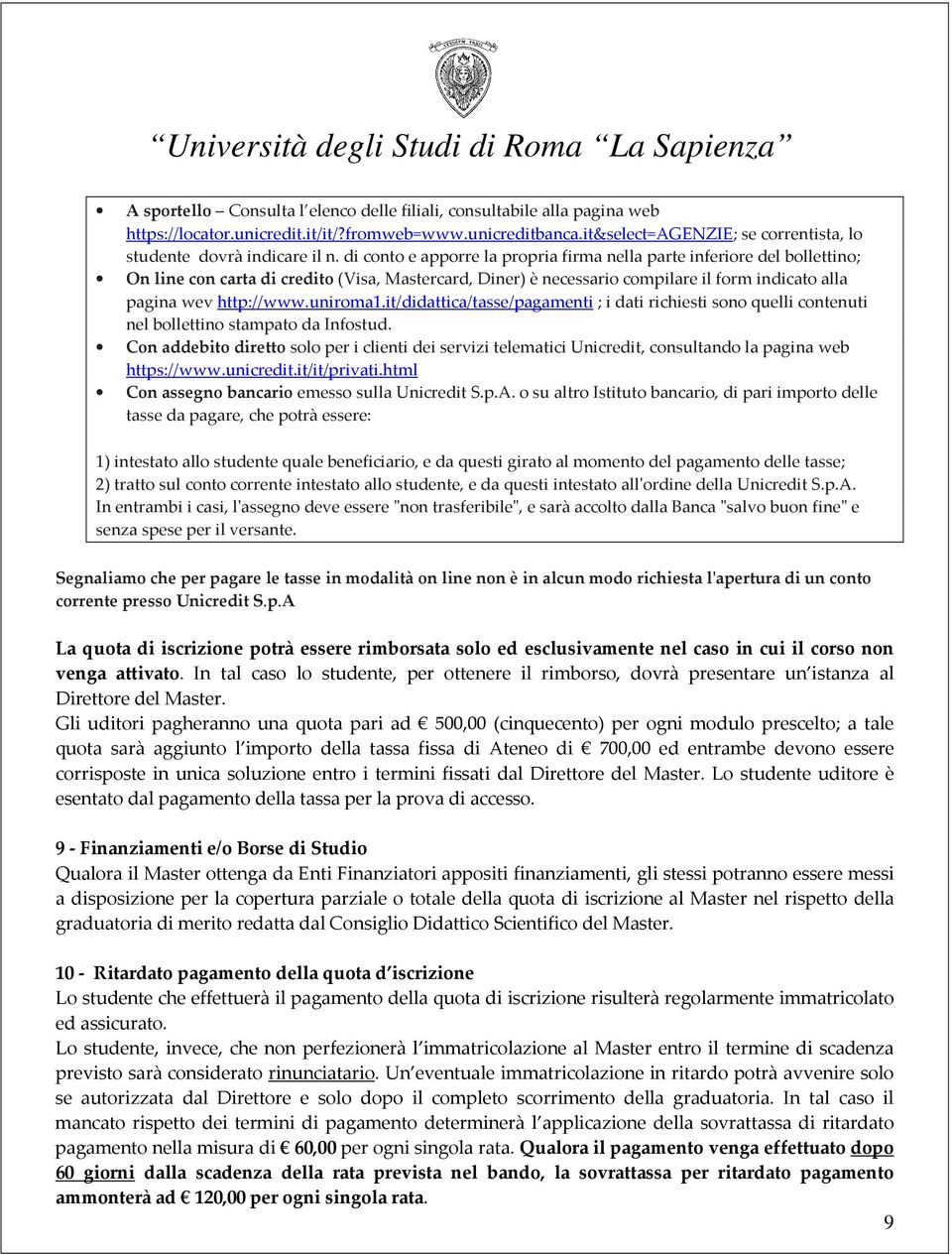 di conto e apporre la propria firma nella parte inferiore del bollettino; On line con carta di credito (Visa, Mastercard, Diner) è necessario compilare il form indicato alla pagina wev http://www.