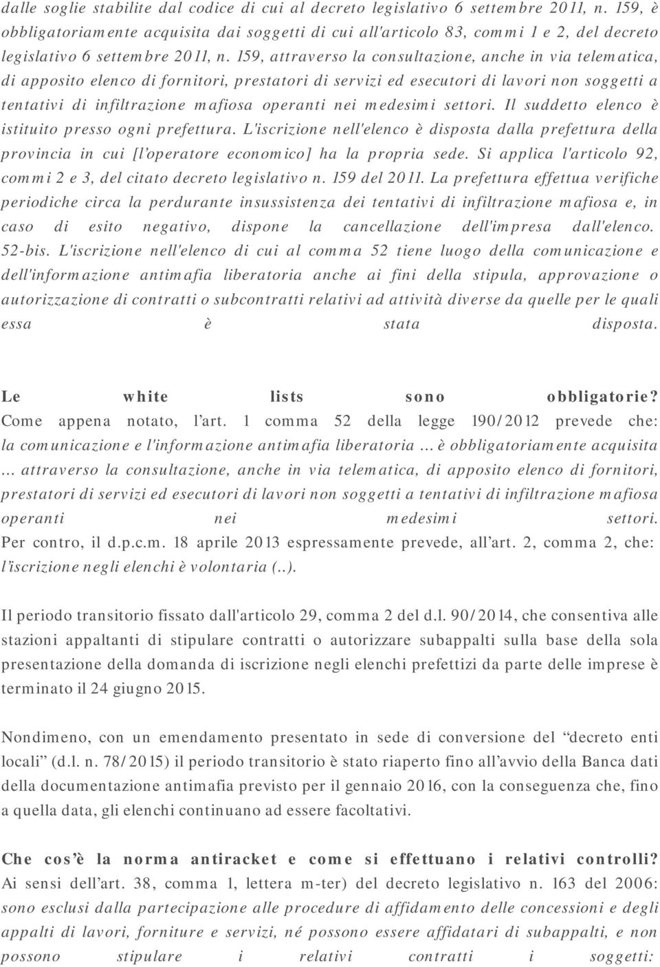 159, attraverso la consultazione, anche in via telematica, di apposito elenco di fornitori, prestatori di servizi ed esecutori di lavori non soggetti a tentativi di infiltrazione mafiosa operanti nei