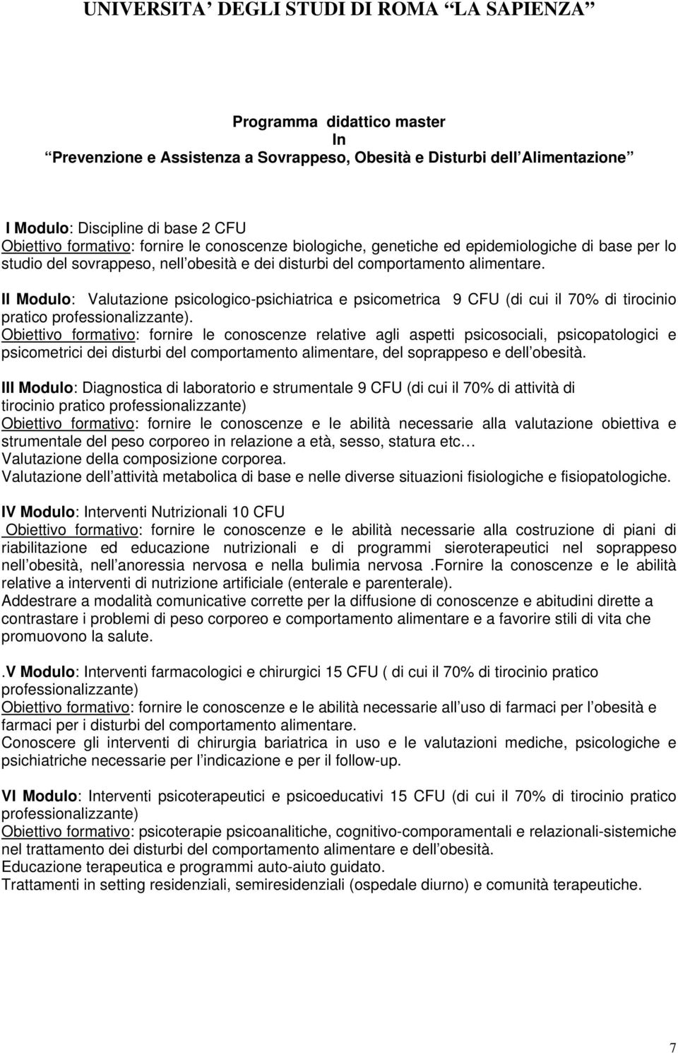 II Modulo: Valutazione psicologico-psichiatrica e psicometrica 9 CFU (di cui il 70% di tirocinio pratico professionalizzante).