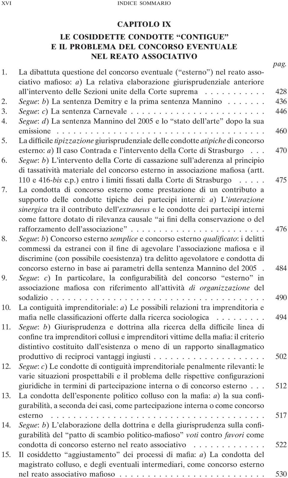 .......... 428 2. Segue: b) La sentenza Demitry e la prima sentenza Mannino....... 436 3. Segue: c) La sentenza Carnevale........................ 446 4.