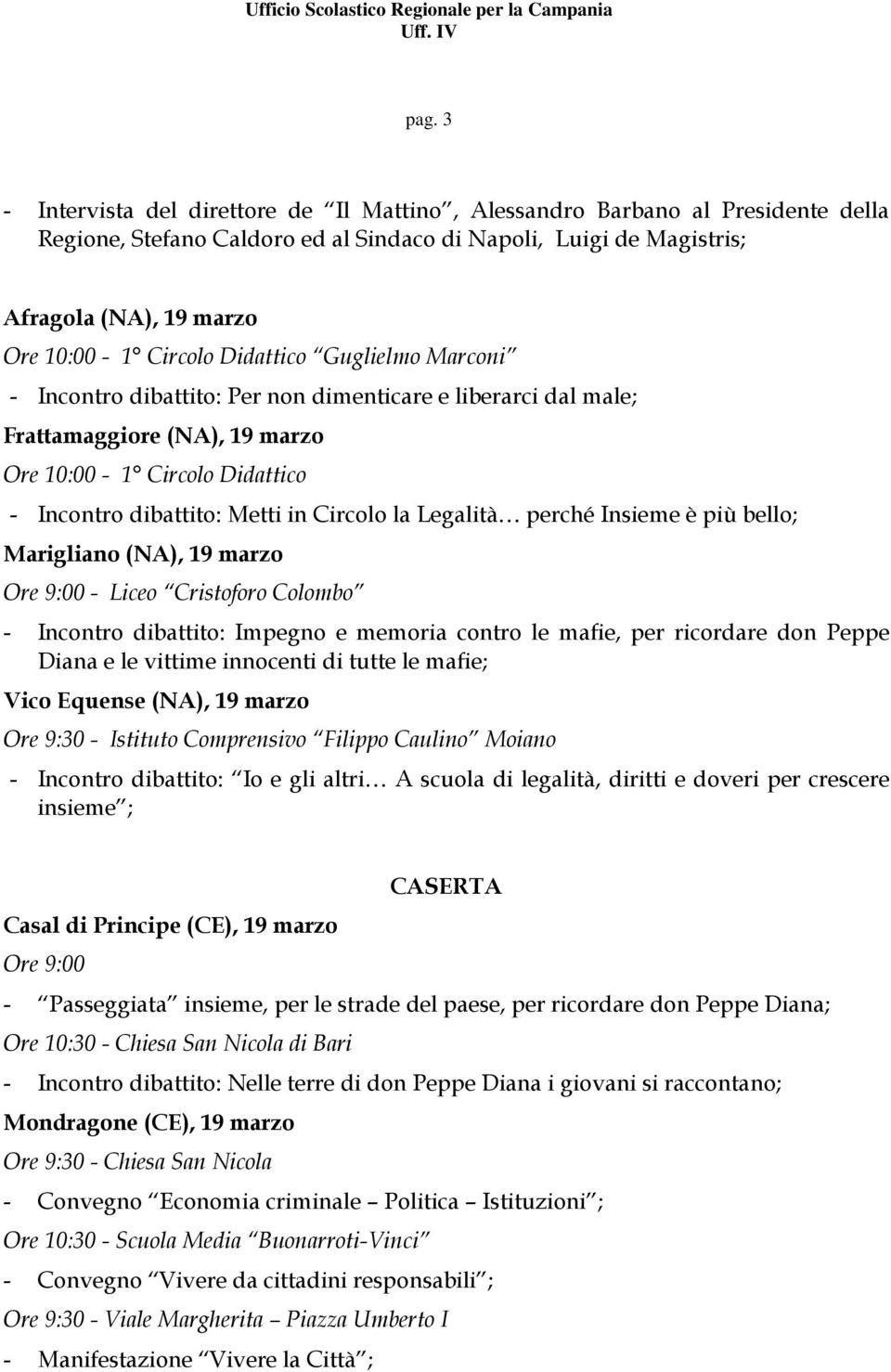 la Legalità perché Insieme è più bello; Marigliano (NA), 19 marzo Ore 9:00 - Liceo Cristoforo Colombo - Incontro dibattito: Impegno e memoria contro le mafie, per ricordare don Peppe Diana e le