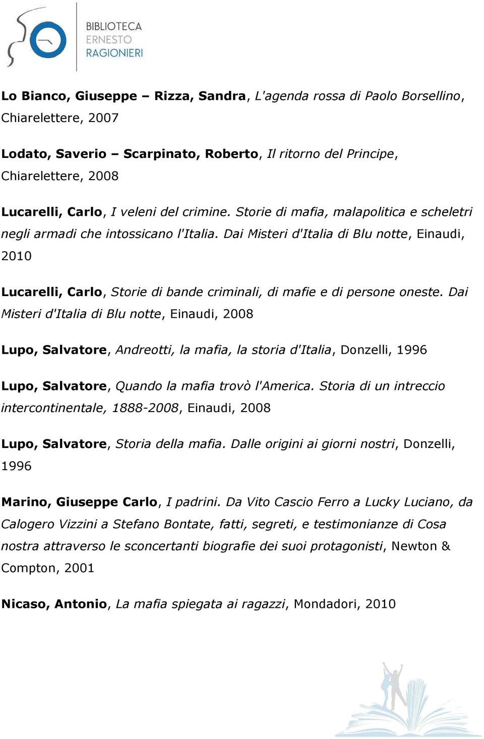 Dai Misteri d'italia di Blu notte, Einaudi, 2010 Lucarelli, Carlo, Storie di bande criminali, di mafie e di persone oneste.