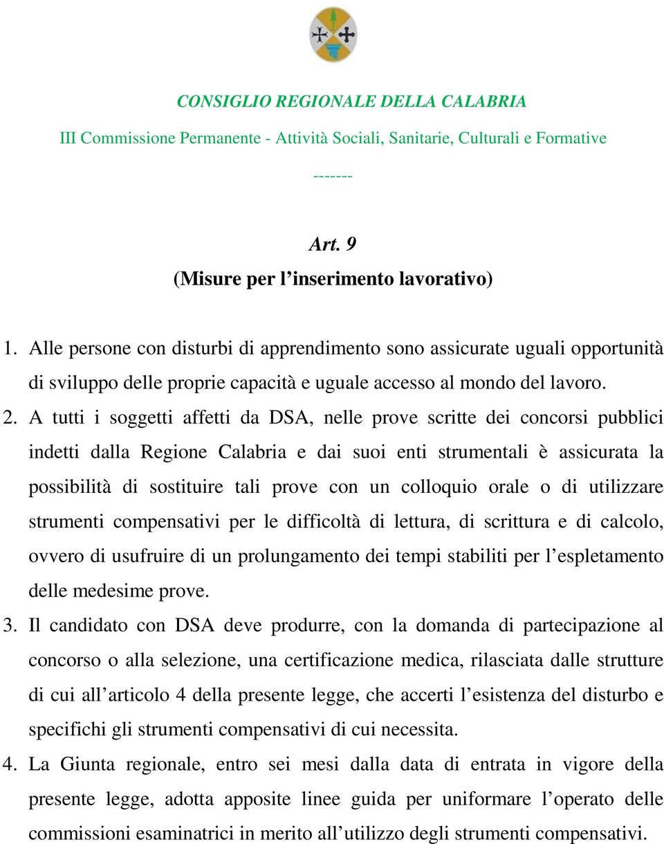 colloquio orale o di utilizzare strumenti compensativi per le difficoltà di lettura, di scrittura e di calcolo, ovvero di usufruire di un prolungamento dei tempi stabiliti per l espletamento delle