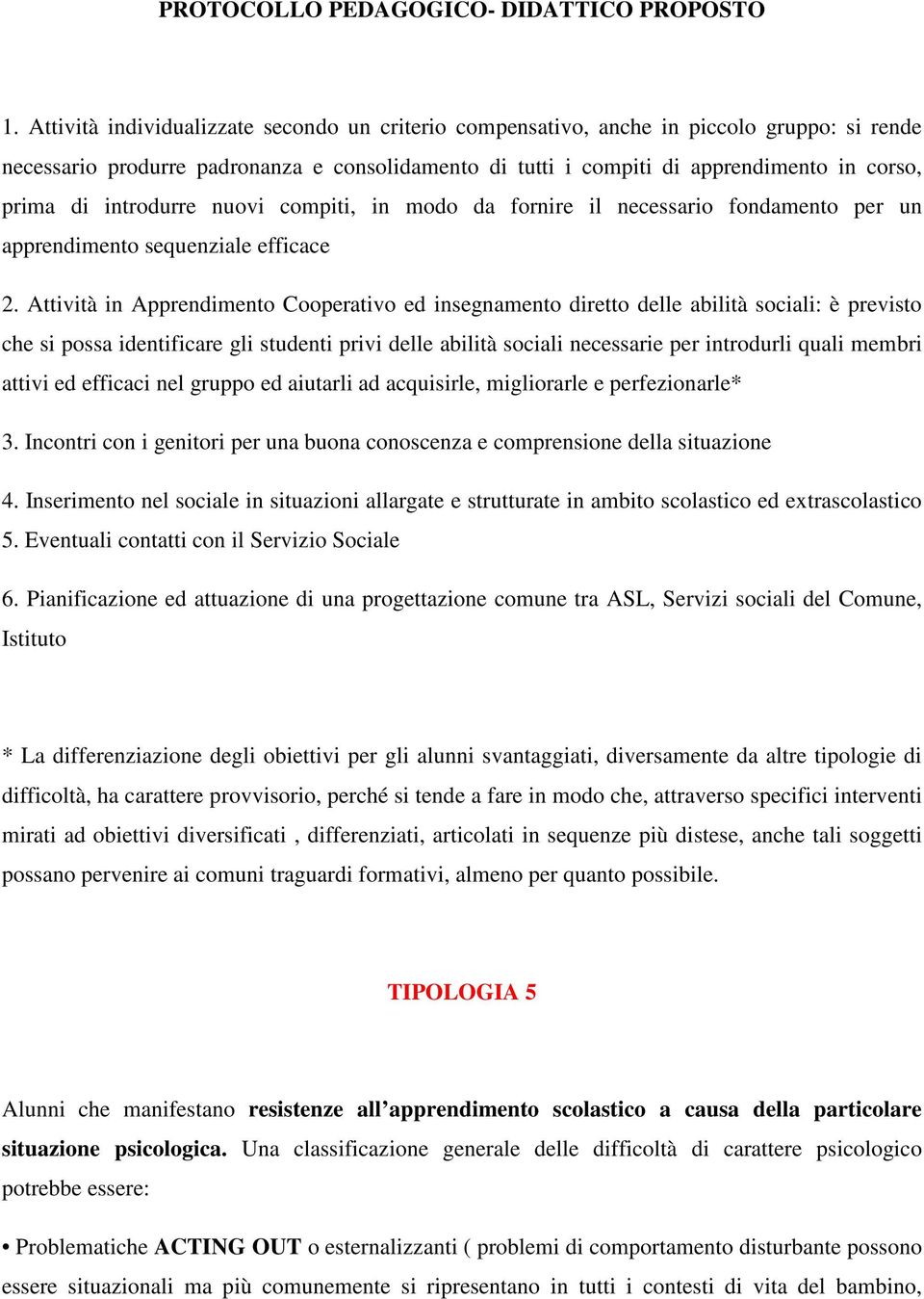 introdurre nuovi compiti, in modo da fornire il necessario fondamento per un apprendimento sequenziale efficace 2.