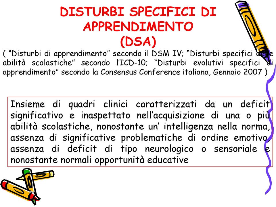 caratterizzati da un deficit significativo e inaspettato nell acquisizione di una o più abilità scolastiche, nonostante un intelligenza nella