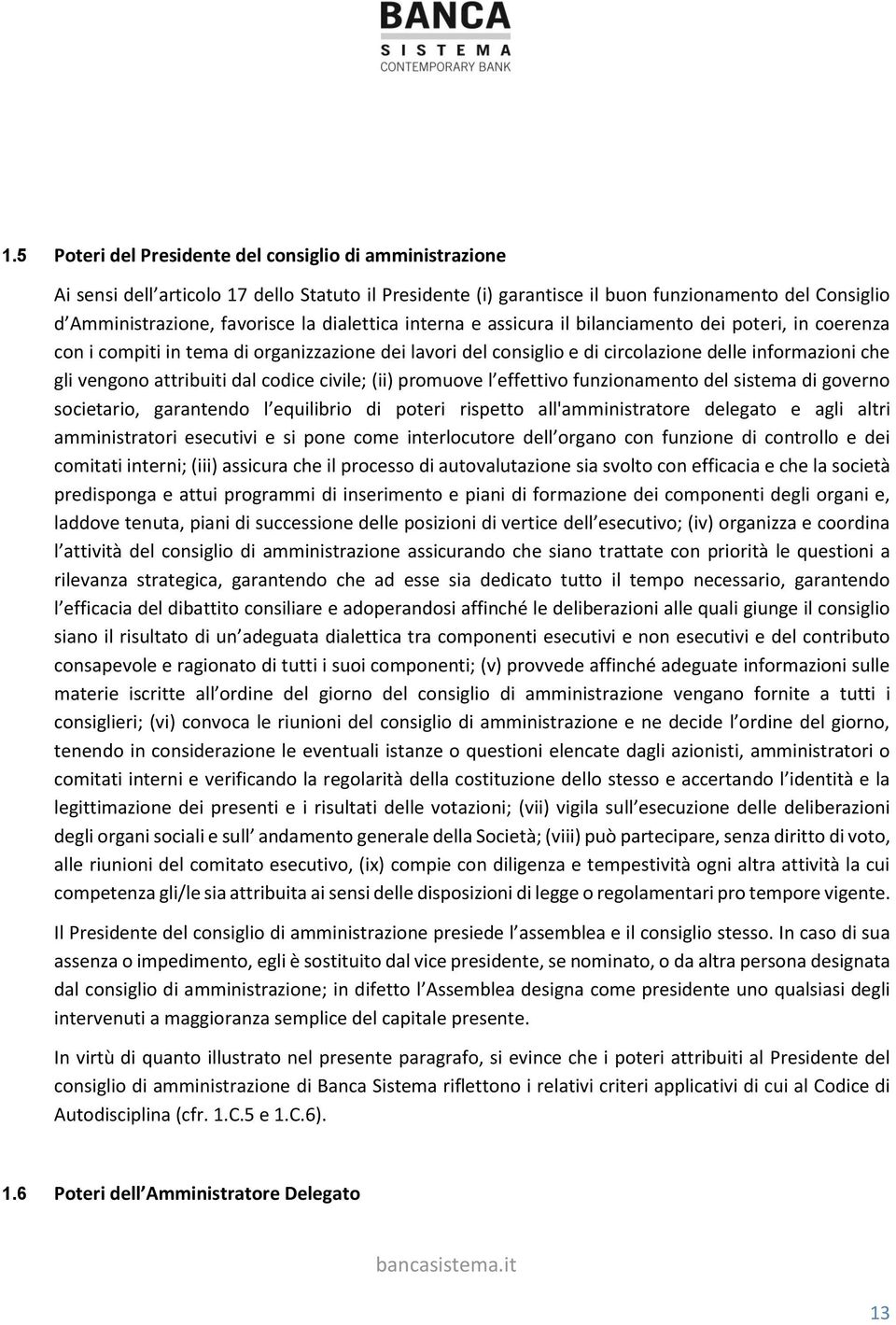 dal codice civile; (ii) promuove l effettivo funzionamento del sistema di governo societario, garantendo l equilibrio di poteri rispetto all'amministratore delegato e agli altri amministratori