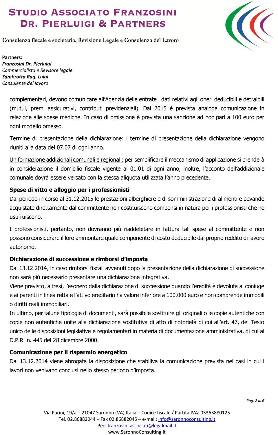 Termine di presentazione della dichiarazione: i termine di presentazione della dichiarazione vengono riuniti alla data del 07.07 di ogni anno.