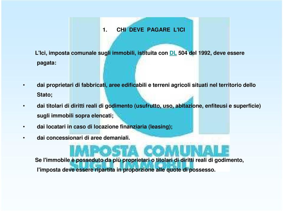 enfiteusi e superficie) sugli immobili sopra elencati; dai locatari in caso di locazione finanziaria (leasing); dai concessionari di aree demaniali.