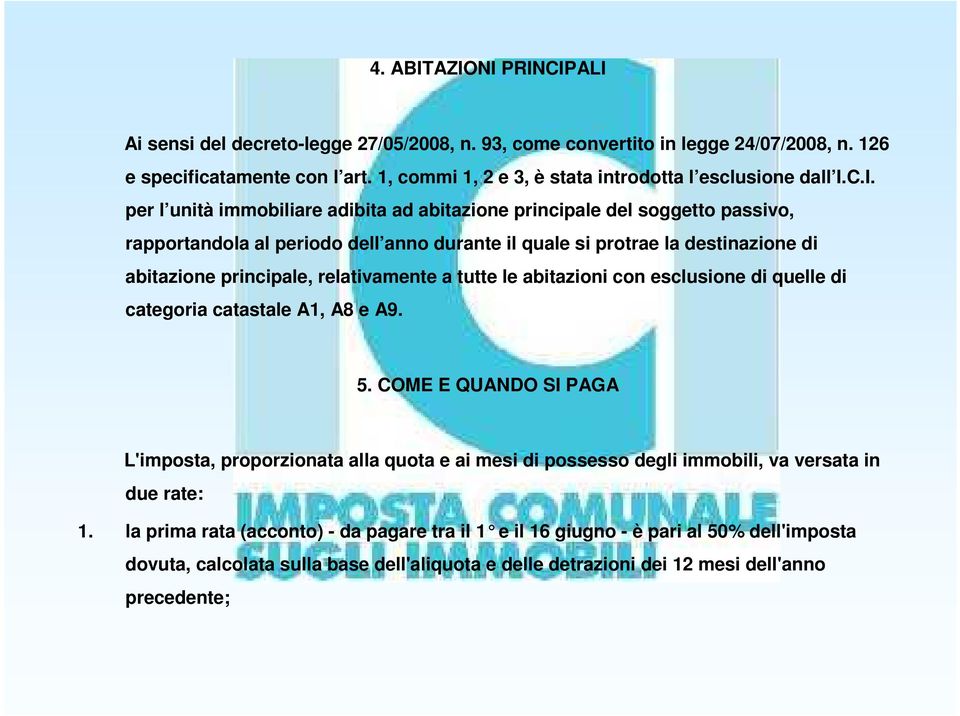 C.I. per l unità immobiliare adibita ad abitazione principale del soggetto passivo, rapportandola al periodo dell anno durante il quale si protrae la destinazione di abitazione principale,