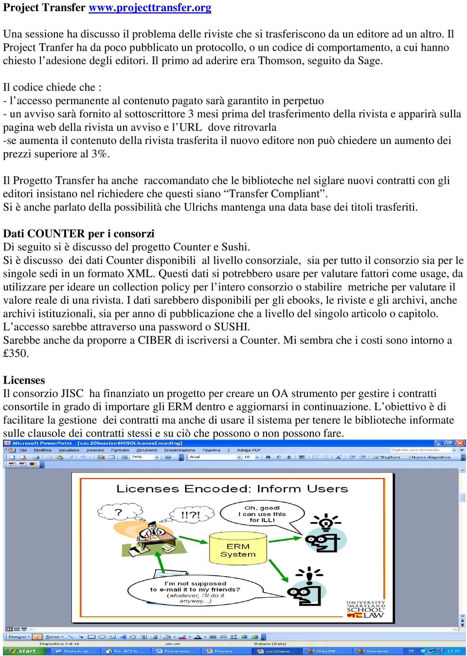 Il codice chiede che : - l accesso permanente al contenuto pagato sarà garantito in perpetuo - un avviso sarà fornito al sottoscrittore 3 mesi prima del trasferimento della rivista e apparirà sulla