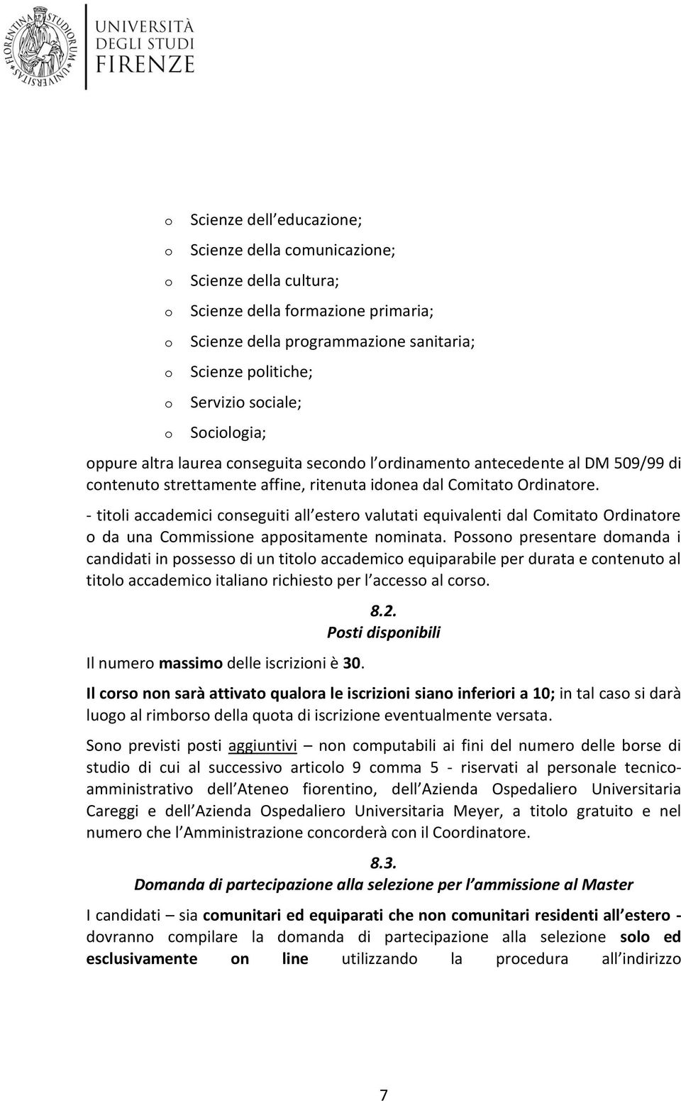 - titli accademici cnseguiti all ester valutati equivalenti dal Cmitat Ordinatre da una Cmmissine appsitamente nminata.