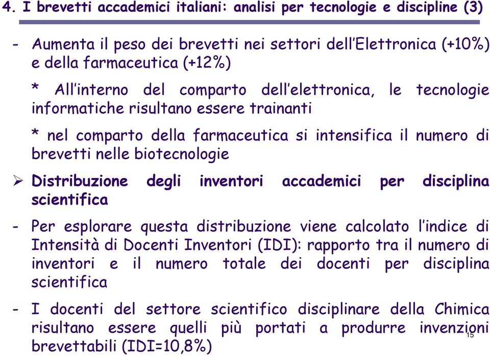 inventori accademici per disciplina scientifica - Per esplorare questa distribuzione viene calcolato l indice di Intensità di Docenti Inventori (IDI): rapporto tra il numero di inventori e il