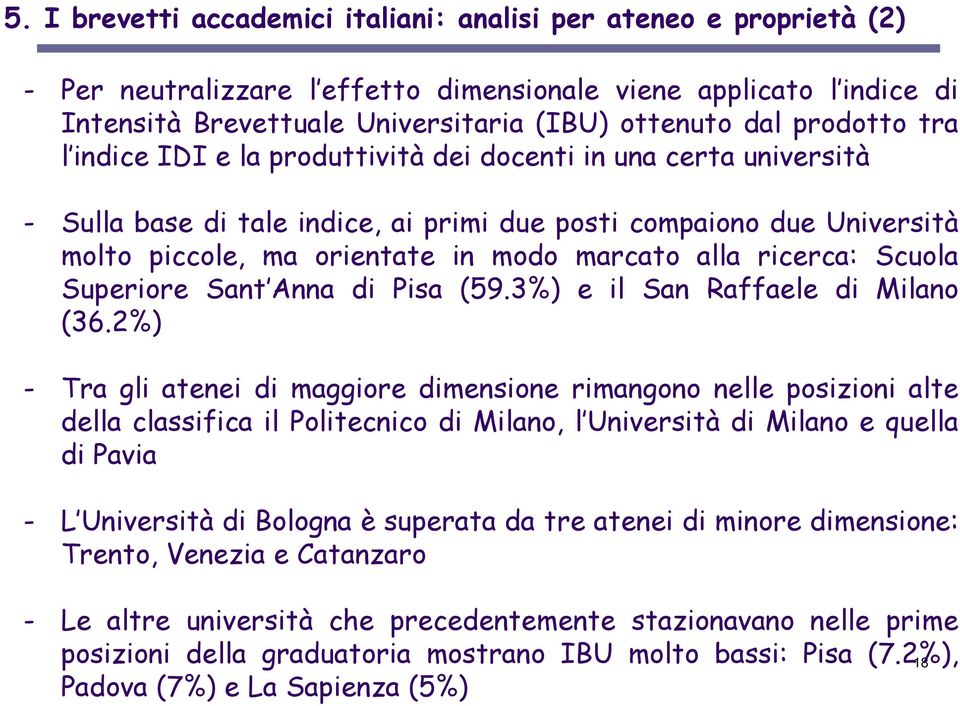 alla ricerca: Scuola Superiore Sant Anna di Pisa (59.3%) e il San Raffaele di Milano (36.