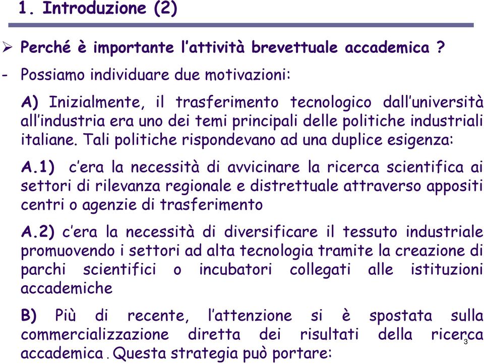 Tali politiche rispondevano ad una duplice esigenza: A.