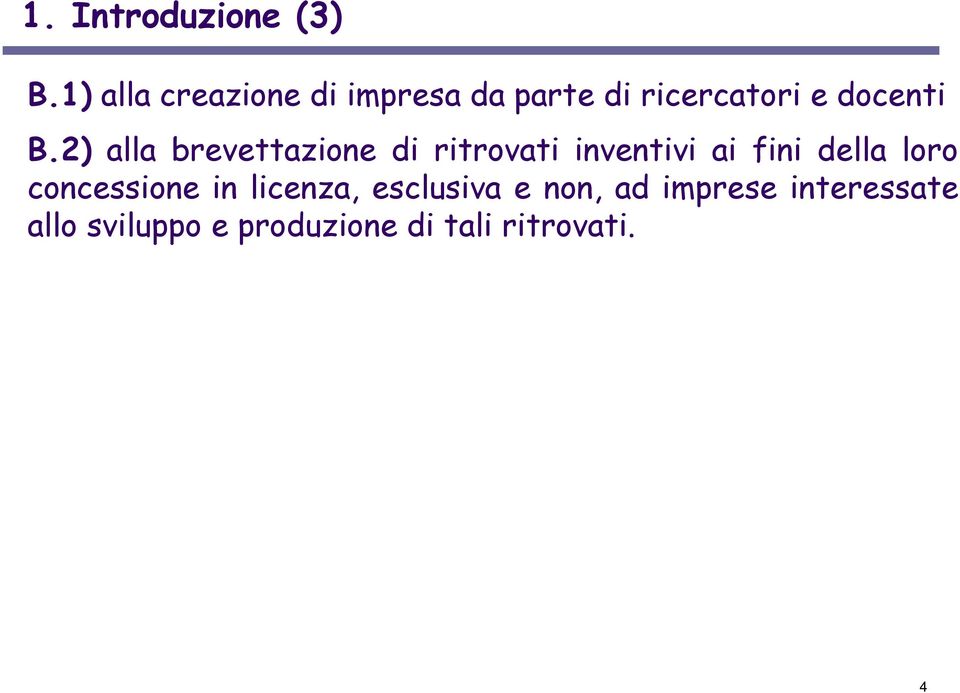 2) alla brevettazione di ritrovati inventivi ai fini della loro