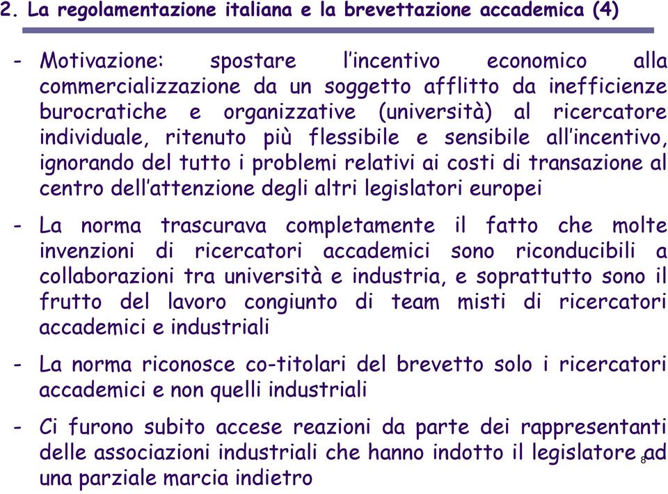 degli altri legislatori europei - La norma trascurava completamente il fatto che molte invenzioni di ricercatori accademici sono riconducibili a collaborazioni tra università e industria, e