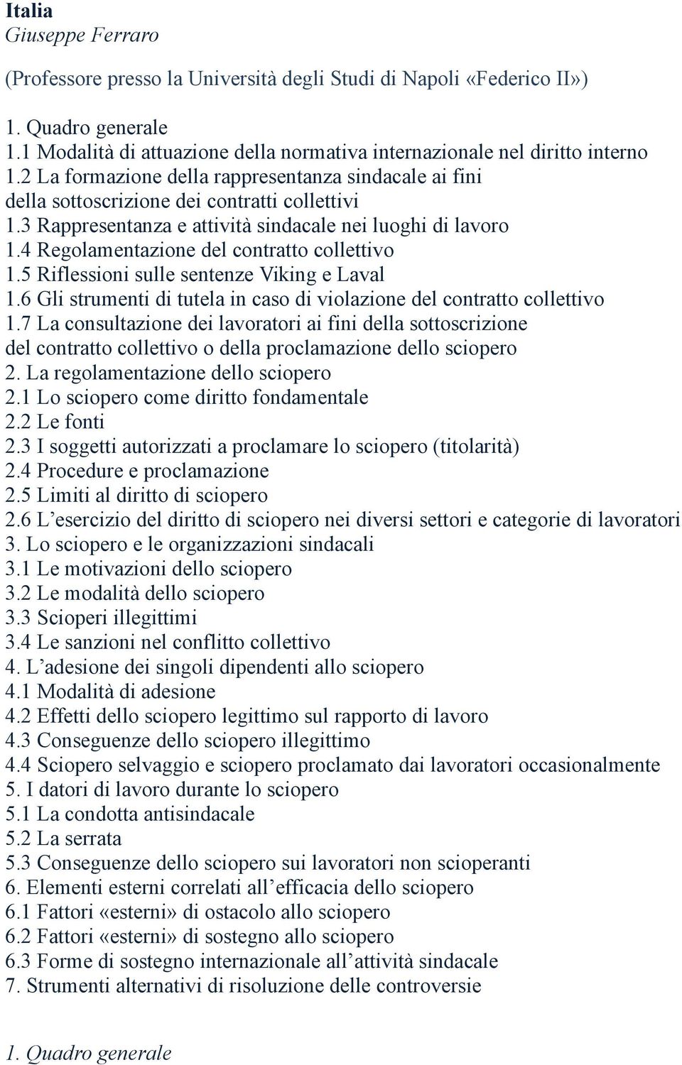 4 Regolamentazione del contratto collettivo 1.5 Riflessioni sulle sentenze Viking e Laval 1.6 Gli strumenti di tutela in caso di violazione del contratto collettivo 1.