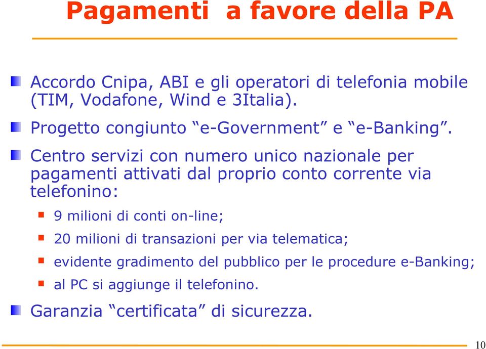 Centro servizi con numero unico nazionale per pagamenti attivati dal proprio conto corrente via telefonino: 9 milioni