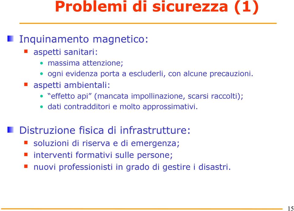 aspetti ambientali: effetto api (mancata impollinazione, scarsi raccolti); dati contradditori e molto