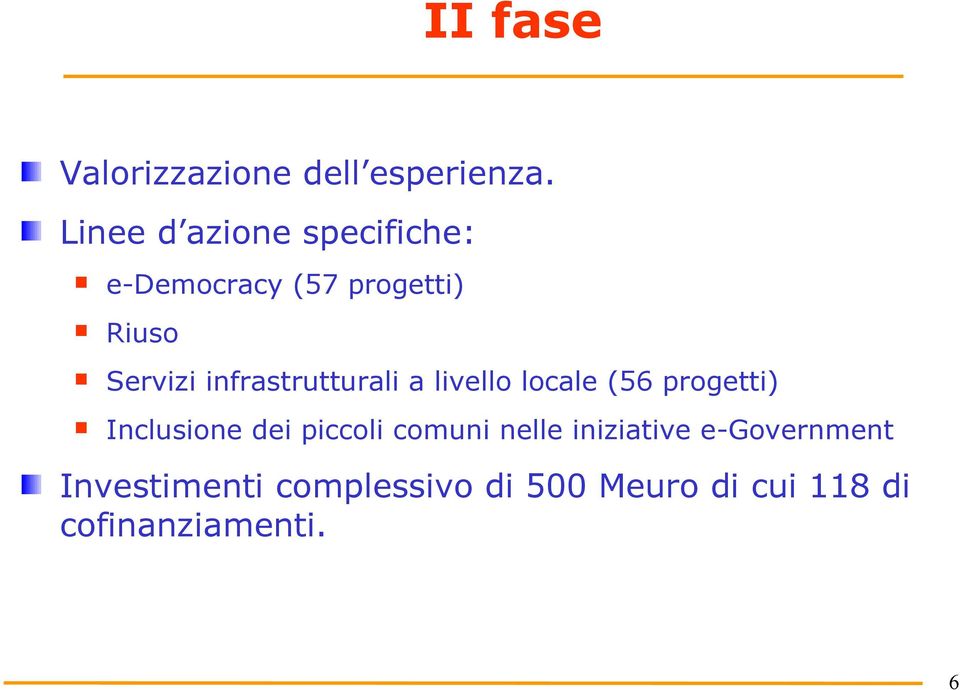 infrastrutturali a livello locale (56 progetti) Inclusione dei piccoli