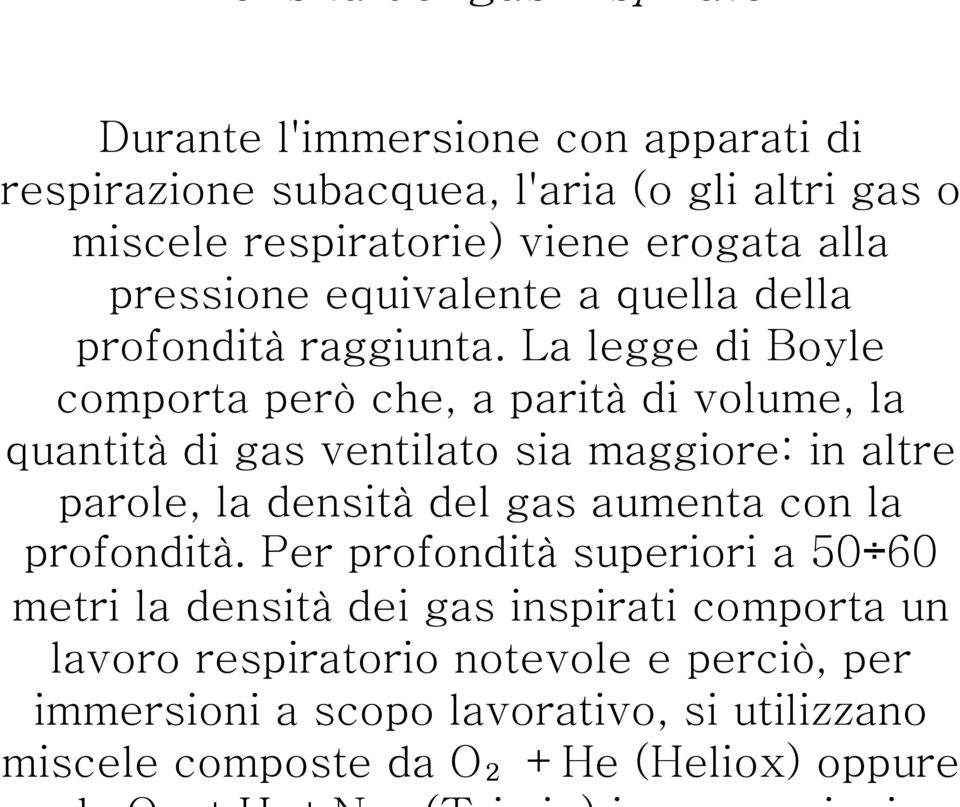 La legge di Boyle comporta però che, a parità di volume, la quantità di gas ventilato sia maggiore: in altre parole, la densità del gas