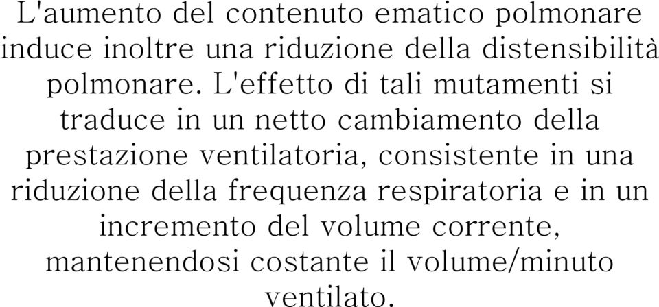 L'effetto di tali mutamenti si traduce in un netto cambiamento della prestazione