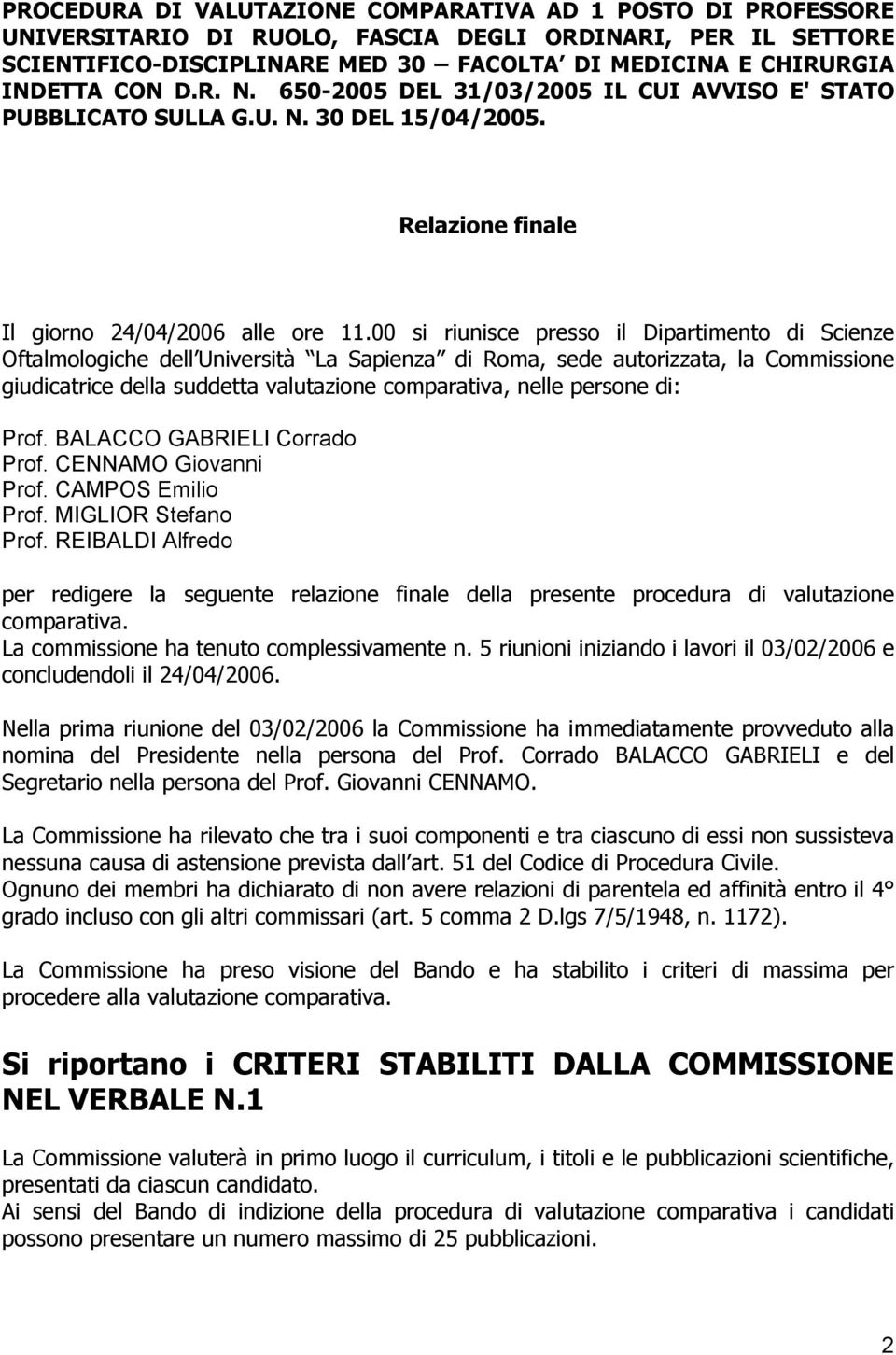 00 si riunisce presso il Dipartimento di Scienze Oftalmologiche dell Università La Sapienza di Roma, sede autorizzata, la Commissione giudicatrice della suddetta valutazione comparativa, nelle