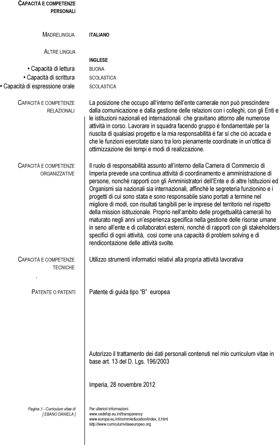 con gli Enti e le istituzioni nazionali ed internazionali che gravitano attorno alle numerose attività in corso.