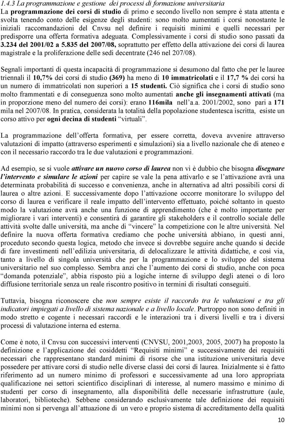 adeguata. Complessivamente i corsi di studio sono passati da 3.234 del 2001/02 a 5.