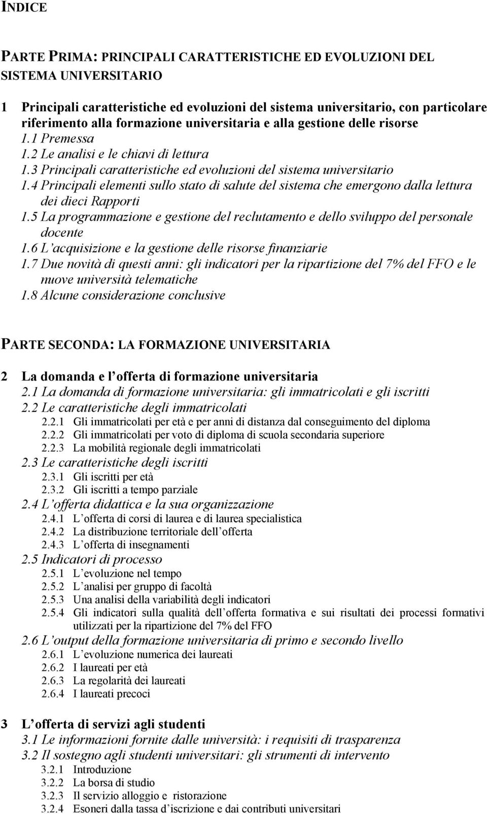 4 Principali elementi sullo stato di salute del sistema che emergono dalla lettura dei dieci Rapporti 1.5 La programmazione e gestione del reclutamento e dello sviluppo del personale docente 1.