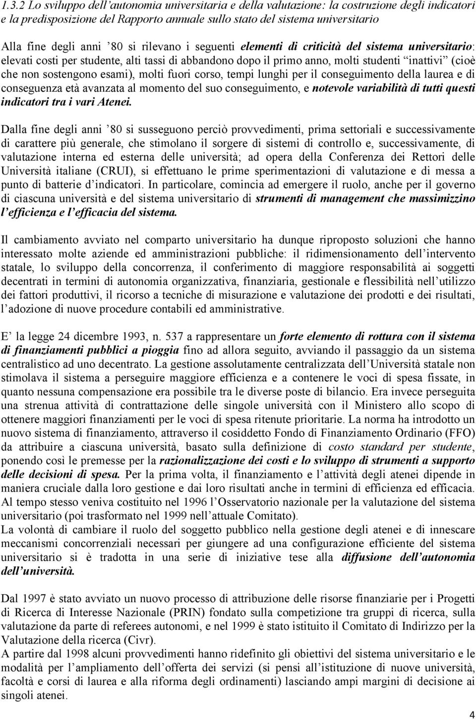 sostengono esami), molti fuori corso, tempi lunghi per il conseguimento della laurea e di conseguenza età avanzata al momento del suo conseguimento, e notevole variabilità di tutti questi indicatori