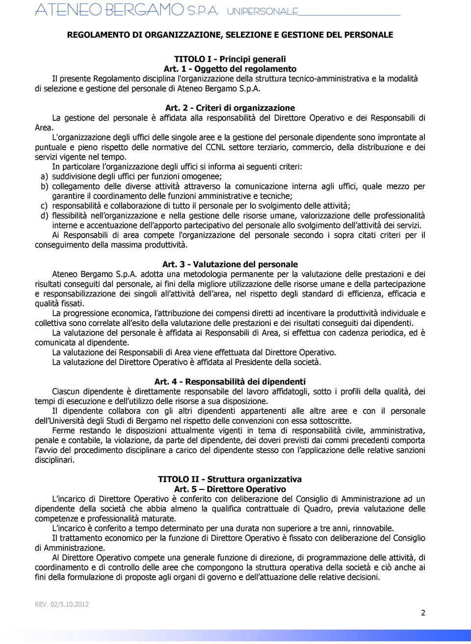 2 - Criteri di organizzazione La gestione del personale è affidata alla responsabilità del Direttore Operativo e dei Responsabili di Area.