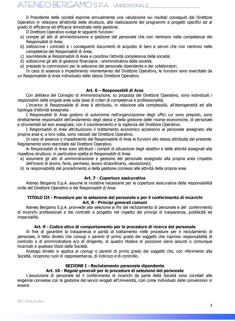 Il Direttore Operativo svolge le seguenti funzioni: a) compie gli atti di amministrazione e gestione del personale che non rientrano nella competenza dei Responsabili di Area; b) sottoscrive i