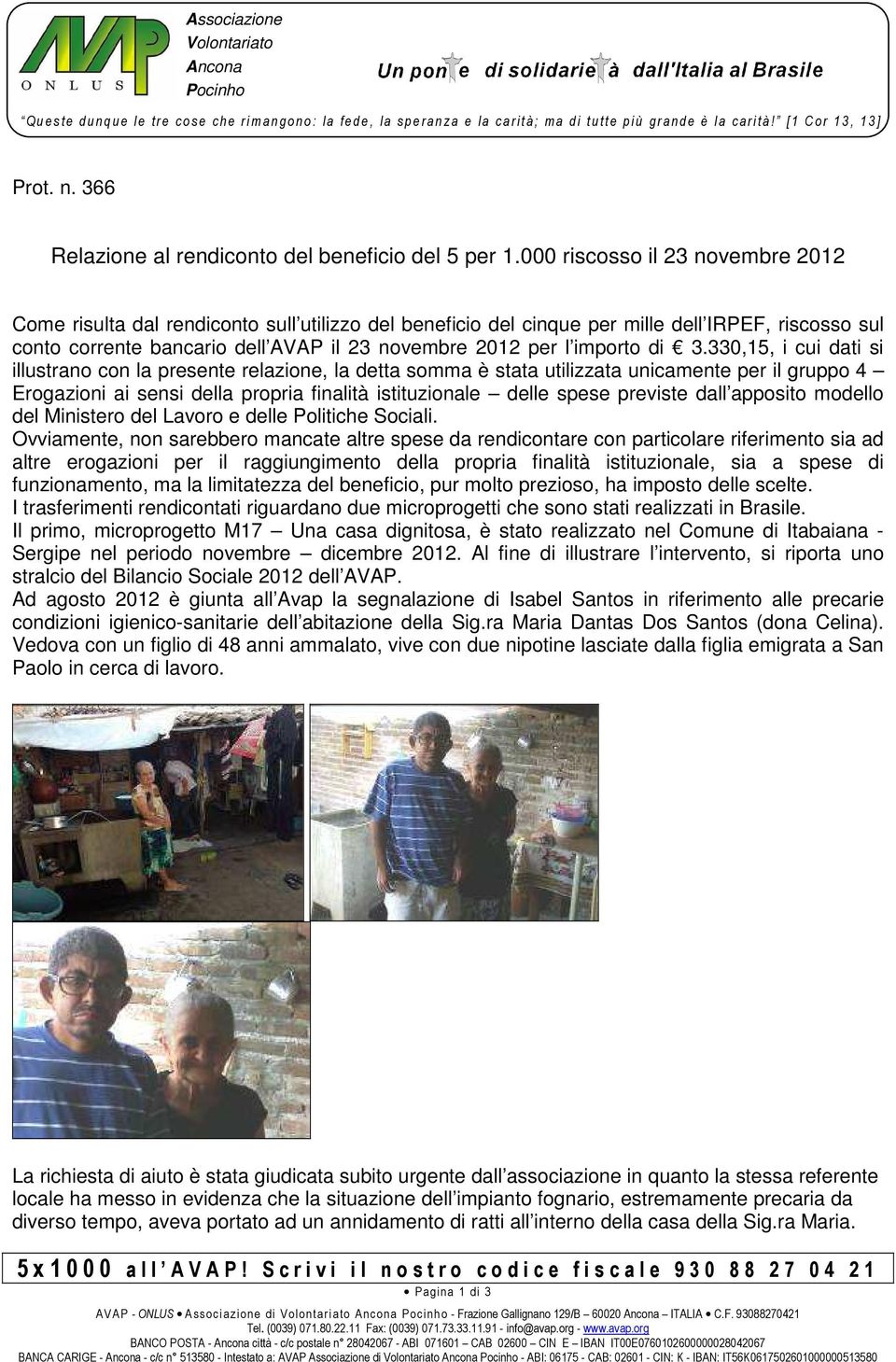 000 riscosso il 23 novembre 2012 Come risulta dal rendiconto sull utilizzo del beneficio del cinque per mille dell IRPEF, riscosso sul conto corrente bancario dell AVAP il 23 novembre 2012 per l