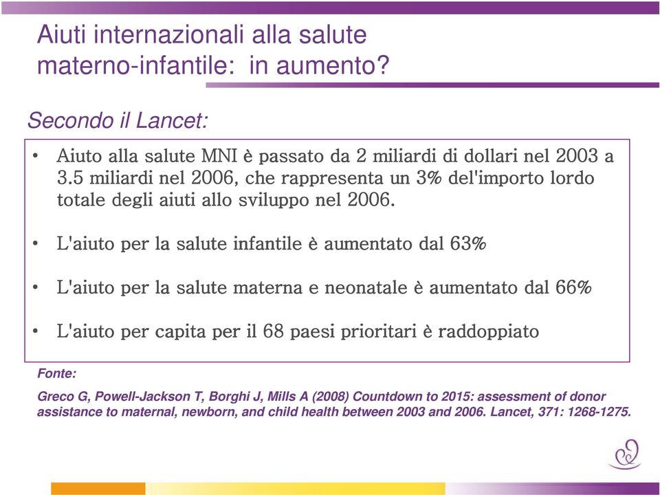 L'aiuto per la salute infantile è aumentato dal 63% L'aiuto per la salute materna e neonatale è aumentato dal 66% L'aiuto per capita per il 68 paesi