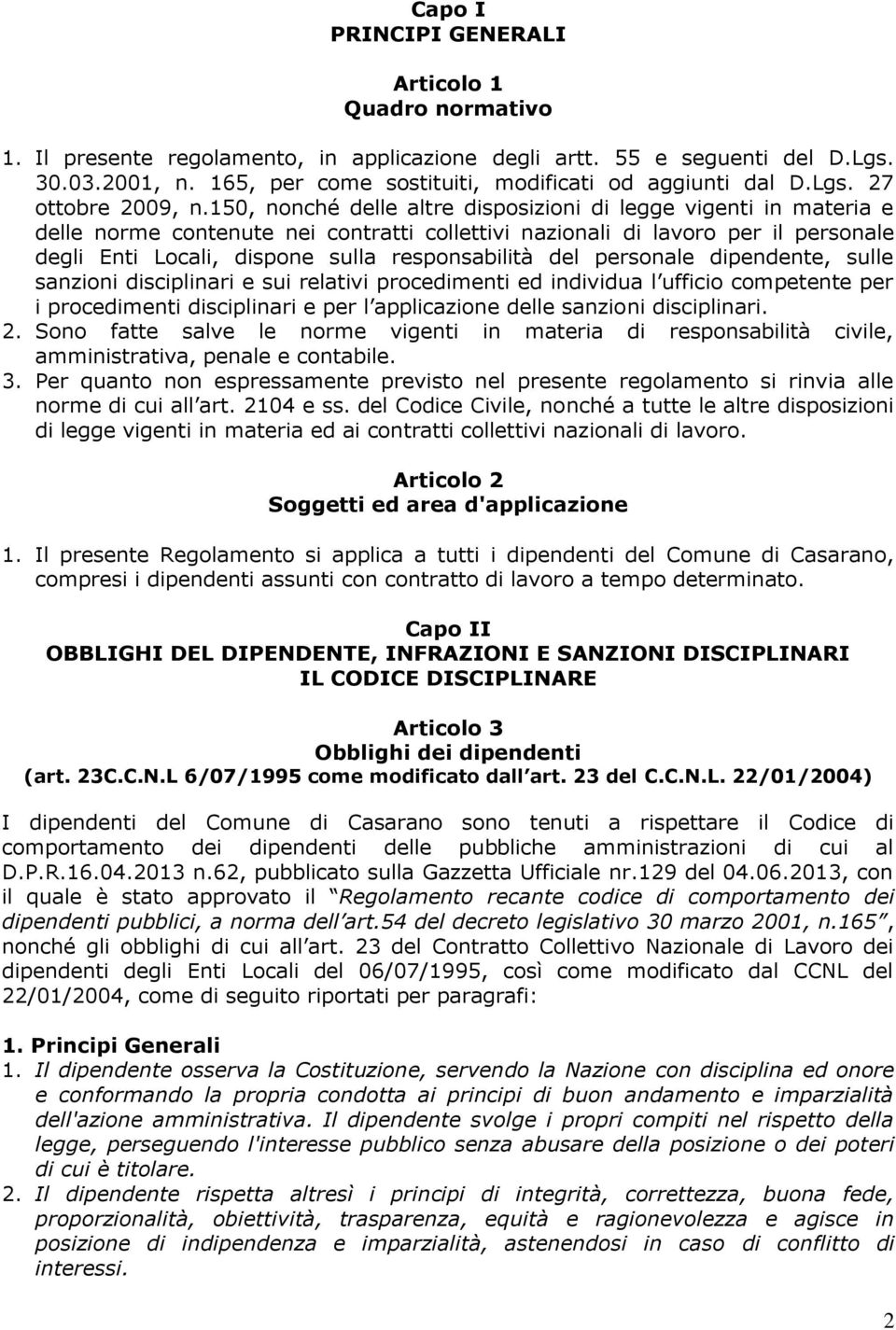 150, nonché delle altre disposizioni di legge vigenti in materia e delle norme contenute nei contratti collettivi nazionali di lavoro per il personale degli Enti Locali, dispone sulla responsabilità