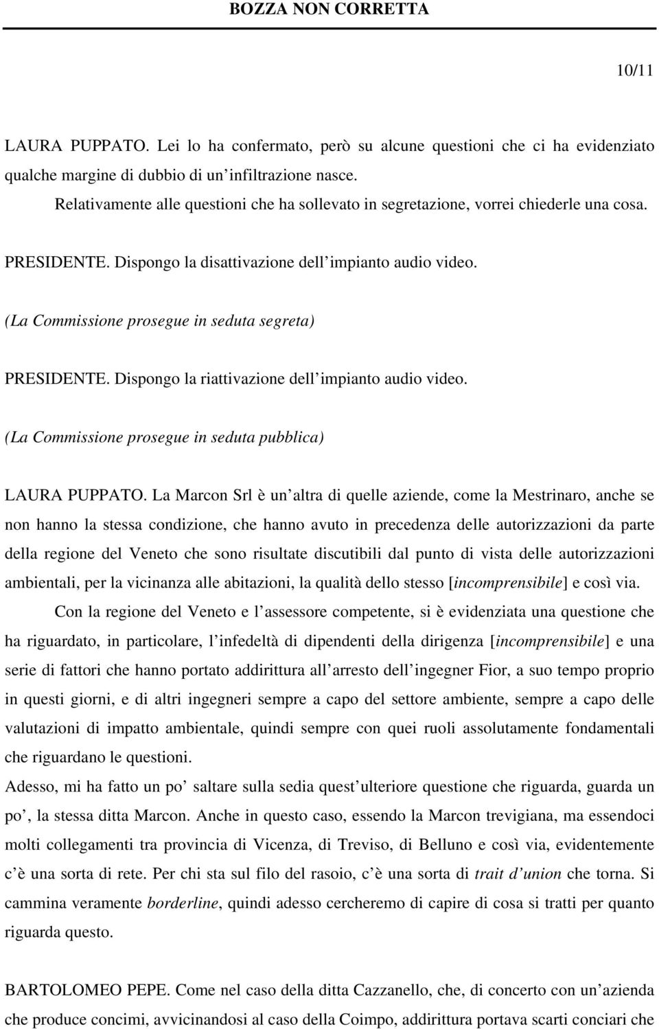 (La Commissione prosegue in seduta segreta) PRESIDENTE. Dispongo la riattivazione dell impianto audio video. (La Commissione prosegue in seduta pubblica) LAURA PUPPATO.