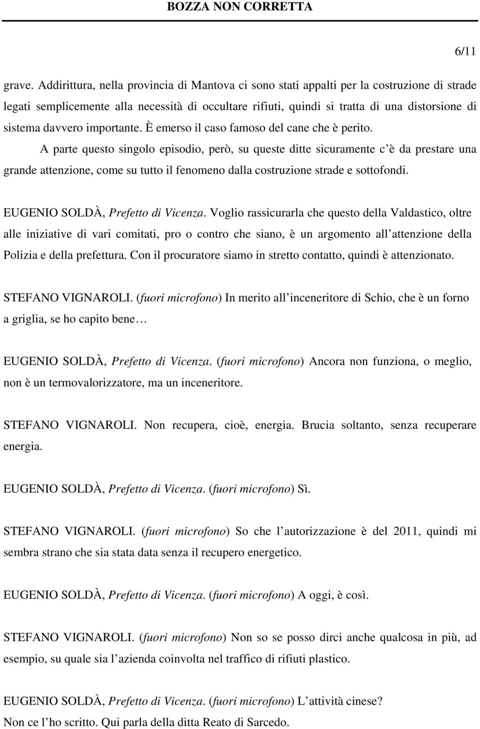 davvero importante. È emerso il caso famoso del cane che è perito.