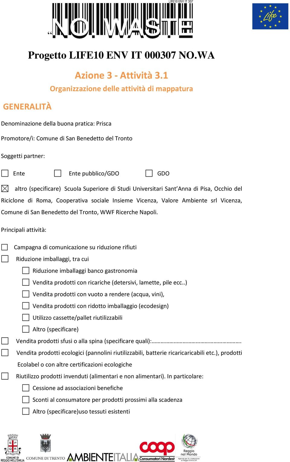 (specificare) Scuola Superiore di Studi Universitari Sant Anna di Pisa, Occhio del Riciclone di Roma, Cooperativa sociale Insieme Vicenza, Valore Ambiente srl Vicenza, Comune di San Benedetto del